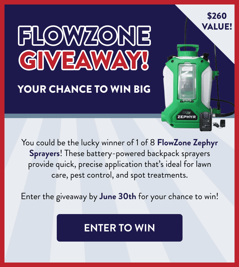 FlowZone Giveaway! Your Chance to Win Big  $260 value!  You could be the lucky winner of 1 of 8 FlowZone Zephyr Sprayers! These battery-powered backpack sprayers provide quick, precise application that’s ideal for lawn care, pest control, and spot treatments.   Enter the giveaway by June 30th for your chance to win!  [ENTER TO WIN]