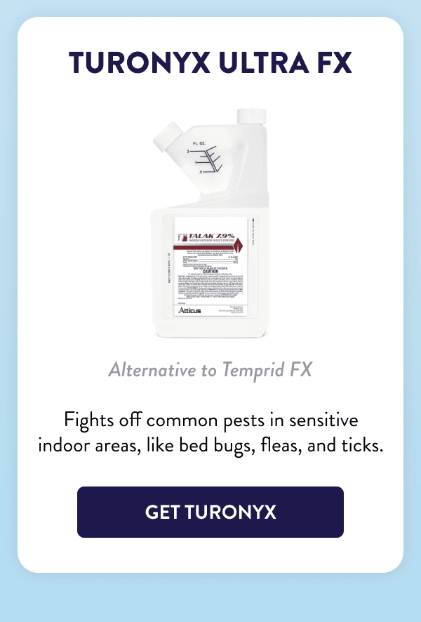 Turonyx Ultra FX Alternative to Temprid FX Fights off common pests in sensitive indoor areas, like bed bugs, fleas, and ticks. [GET TURONYX]