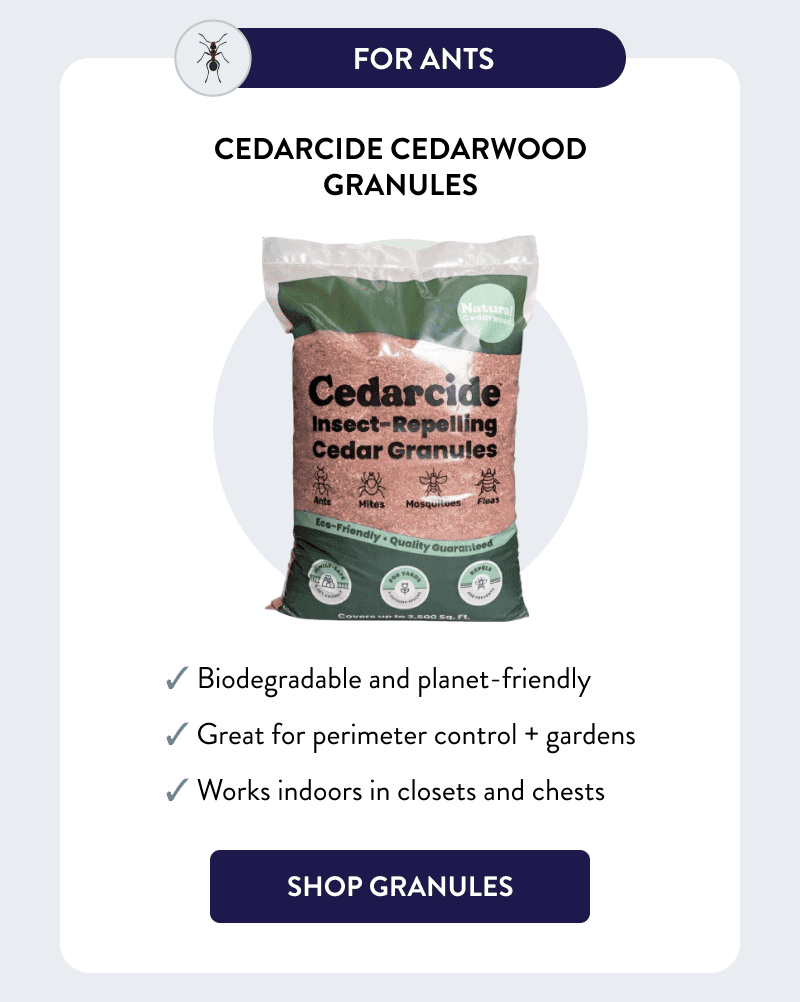 For Ants  Cedarcide Cedarwood Granules  ✓ Biodegradable and planet-friendly  ✓ Great for perimeter control + gardens ✓ Works indoors in closets and chests  [SHOP GRANULES]