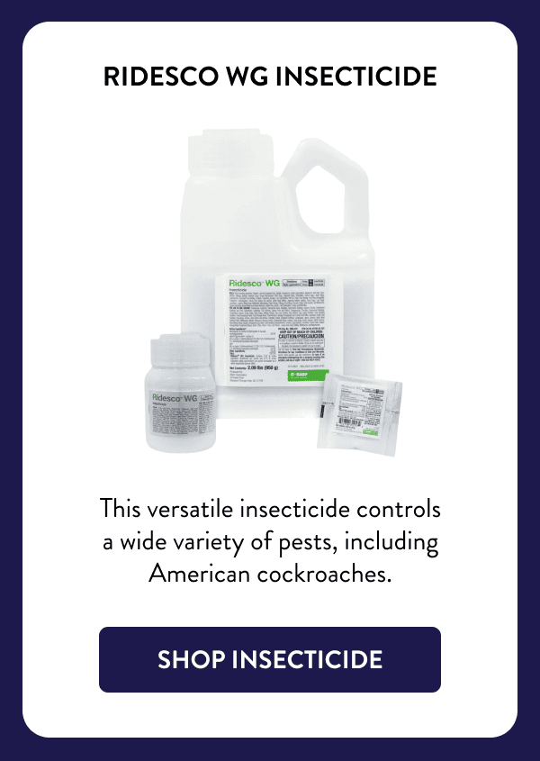 Ridesco WG Insecticide This versatile insecticide controls a wide variety of pests, including American cockroaches. [SHOP INSECTICIDE]