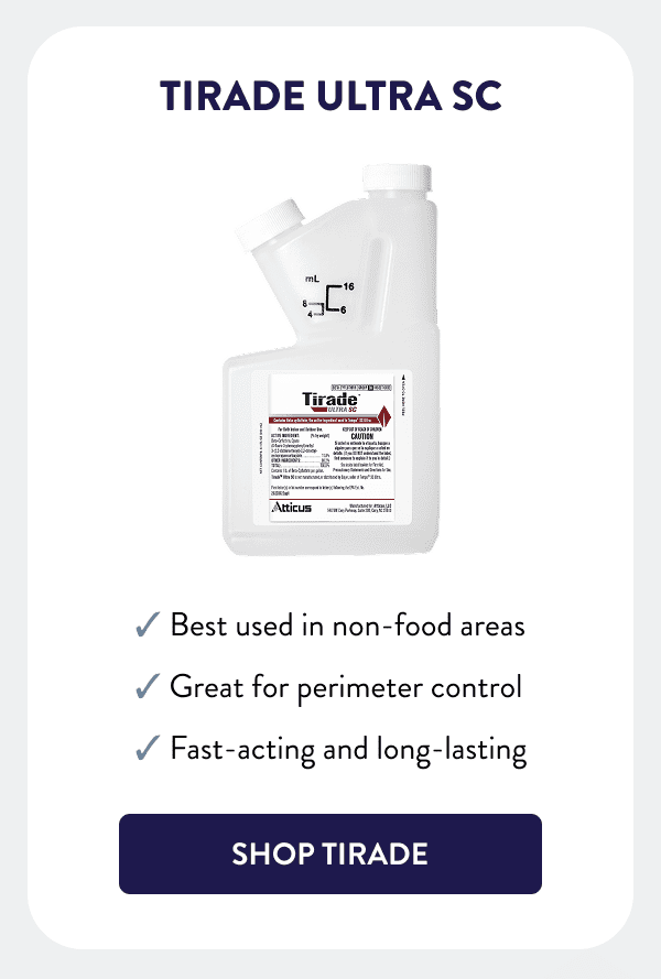 Tirade Ultra SC - Best used in non-food areas - Great for perimeter control - Fast-acting and long-lasting [SHOP TIRADE]