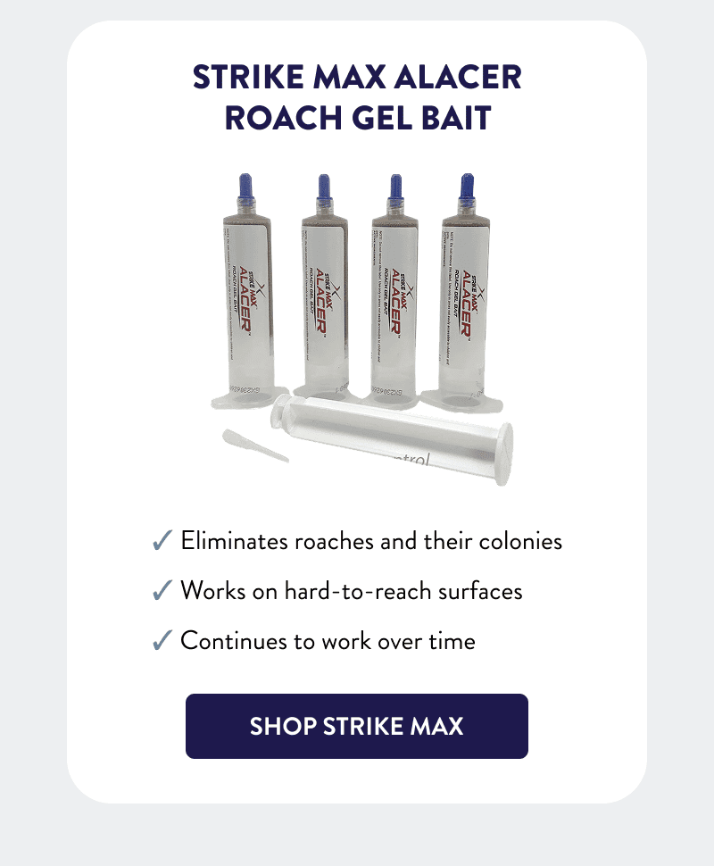 Strike Max Alacer Roach Gel Bait  - Eliminates roaches and their colonies - Works on hard-to-reach surfaces - Continues to work over time  [SHOP STRIKE MAX]