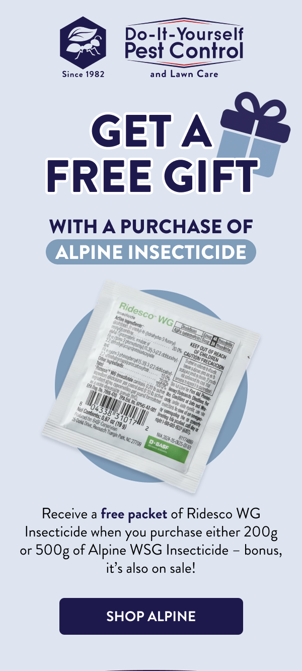 Get a Free Gift With a Purchase of Alpine Insecticide Receive a free packet of Ridesco WG Insecticide when you purchase either 200g or 500g of Alpine WSG Insecticide – bonus, it’s also on sale! [SHOP ALPINE]