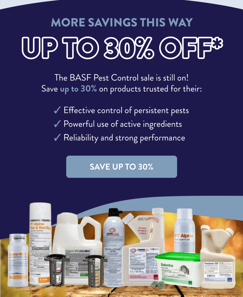 More Savings This Way  Up to 30% Off*  The BASF Pest Control sale is still on! Save up to 30% on products trusted for their:  ✔ Effective control of persistent pests ✔ Powerful use of active ingredients  ✔ Reliability and strong performance  [SAVE UP TO 30%]