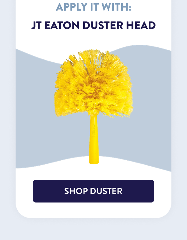 Apply It With: JT Eaton Duster Head [SHOP DUSTER]