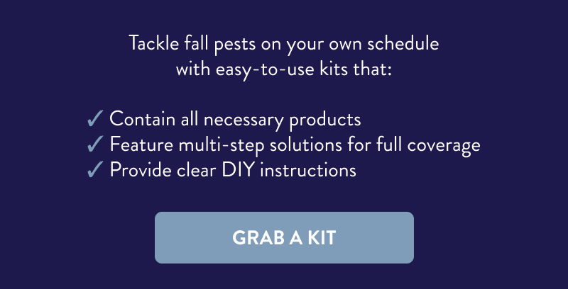 Tackle fall pests on your own schedule with easy-to-use kits that:  ✔ Contain all necessary products ✔ Feature multi-step solutions for full coverage ✔ Provide clear DIY instructions  [GRAB A KIT]
