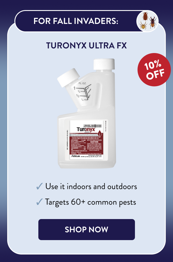For Fall Invaders: Turonyx Ultra FX - Use it indoors and outdoors - Targets 60+ common pests [SHOP NOW]