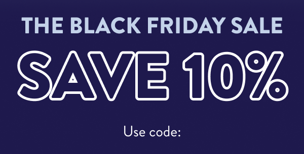 The Black Friday Sale Save 10% Use code: