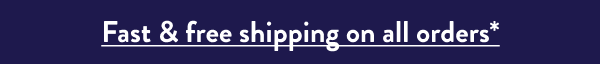 Fast & free shipping on all orders*
