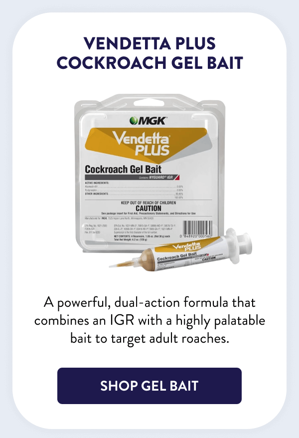 Vendetta Plus Cockroach Gel Bait A powerful, dual-action formula that combines an IGR with a highly palatable bait to target adult roaches. [SHOP GEL BAIT]