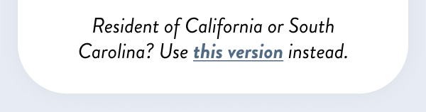 Resident of California or South Carolina? Use this version instead.