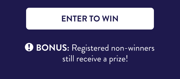 [ENTER TO WIN] Bonus: Registered non-winners still receive a prize!