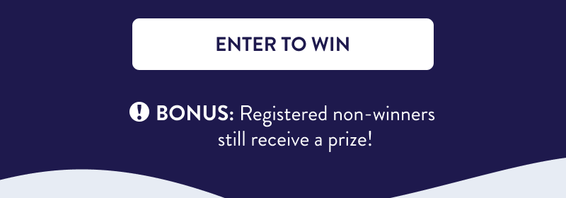 [ENTER TO WIN] Bonus: Registered non-winners still receive a prize!