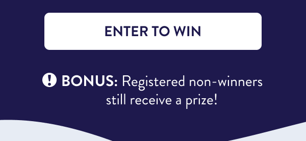 [ENTER TO WIN] Bonus: Registered non-winners still receive a prize!
