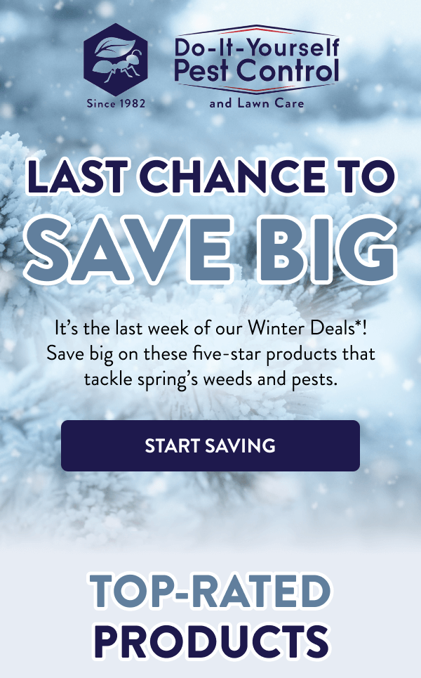 Last Chance to Save Big It’s the last week of our Winter Deals*! Save big on these five-star products that tackle spring’s weeds and pests. [START SAVING] Top-Rated Products
