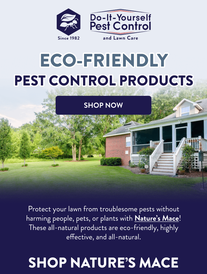Eco-Friendly Pest Control Products  [SHOP NOW]  Protect your lawn from troublesome pests without harming people, pets, or plants with Nature’s Mace! These all-natural products are eco-friendly, highly effective, and all-natural.  Shop Nature’s Mace