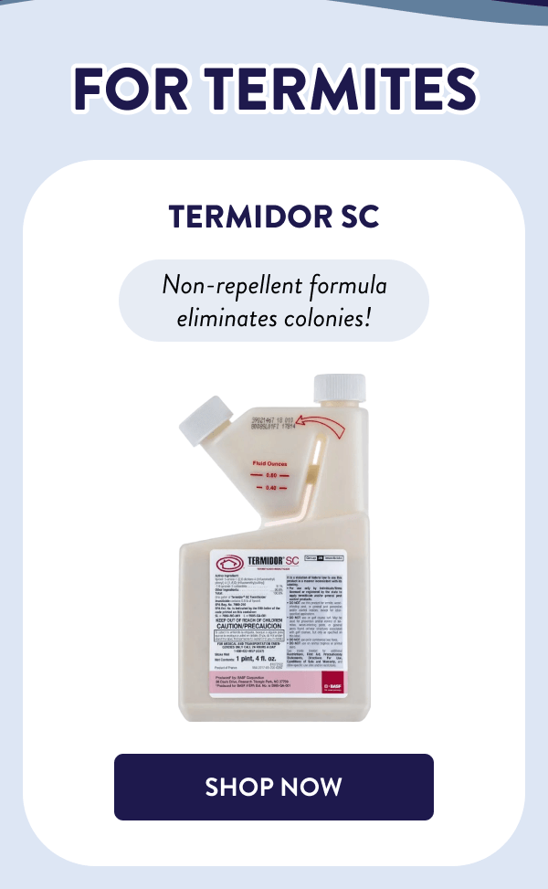 For Termites Termidor SC Non-repellent formula eliminates colonies! [SHOP NOW]