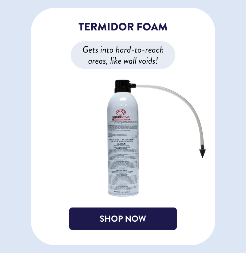 Termidor Foam  Gets into hard-to-reach areas, like wall voids!  [SHOP NOW]
