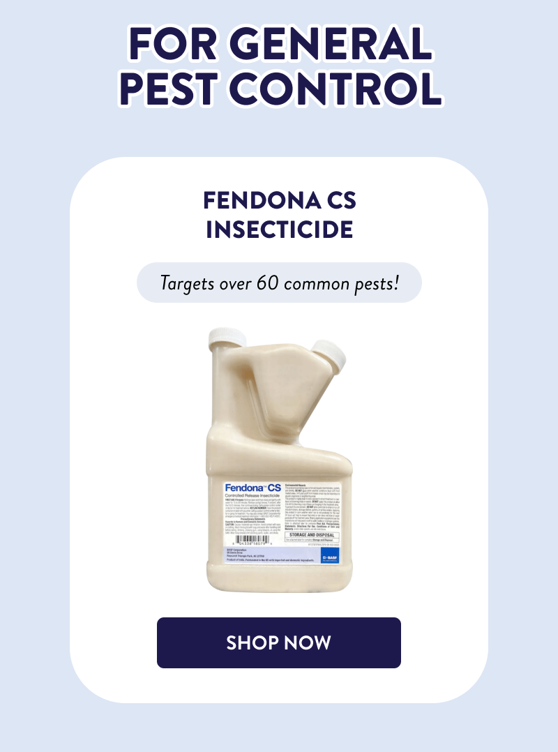 For General Pest Control  Fendona CS Insecticide  Targets over 60 common pests!  [SHOP NOW]