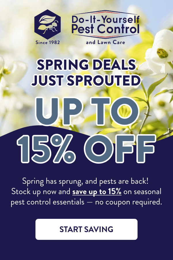 Spring Deals Just Sprouted Up to 15% Off Spring has sprung, and pests are back! Stock up now and save up to 15% on seasonal pest control essentials — no coupon required. [START SAVING]