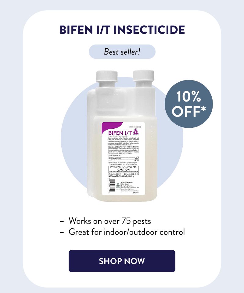 Bifen I/T Insecticide  Best seller!  –  Works on over 75 pests  – Great for indoor/outdoor control  [SHOP NOW]