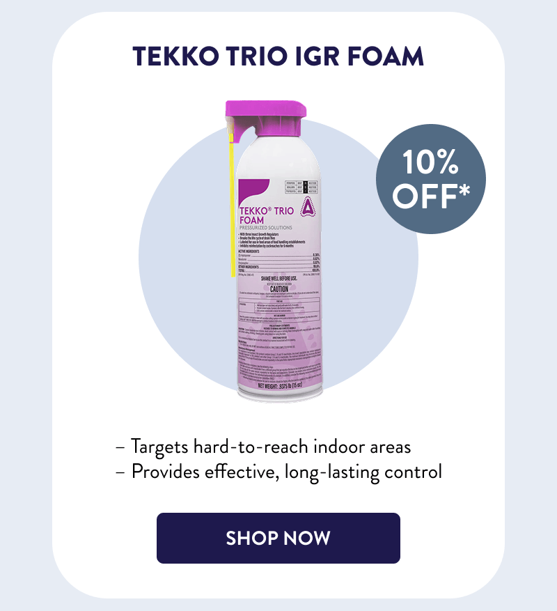 Tekko Trio IGR Foam  – Targets hard-to-reach indoor areas  – Provides effective, long-lasting control  [SHOP NOW]