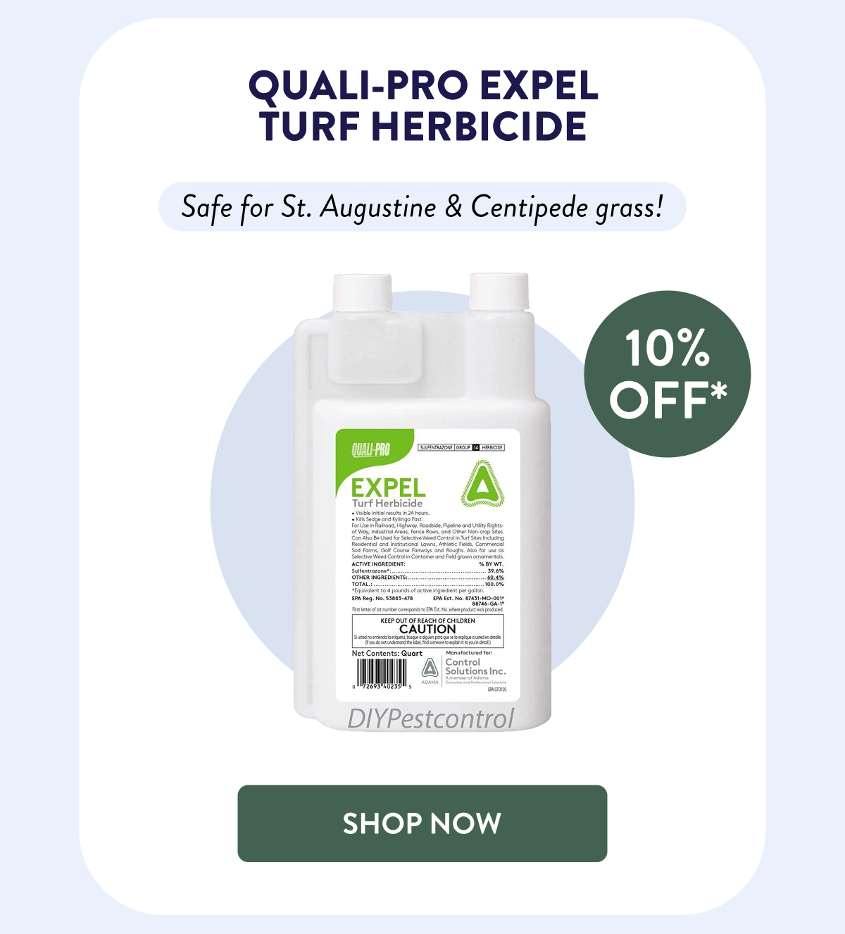 Quali-Pro Expel Turf Herbicide  10% OFF*  Safe for St. Augustine & Centipede grass!  [SHOP NOW]