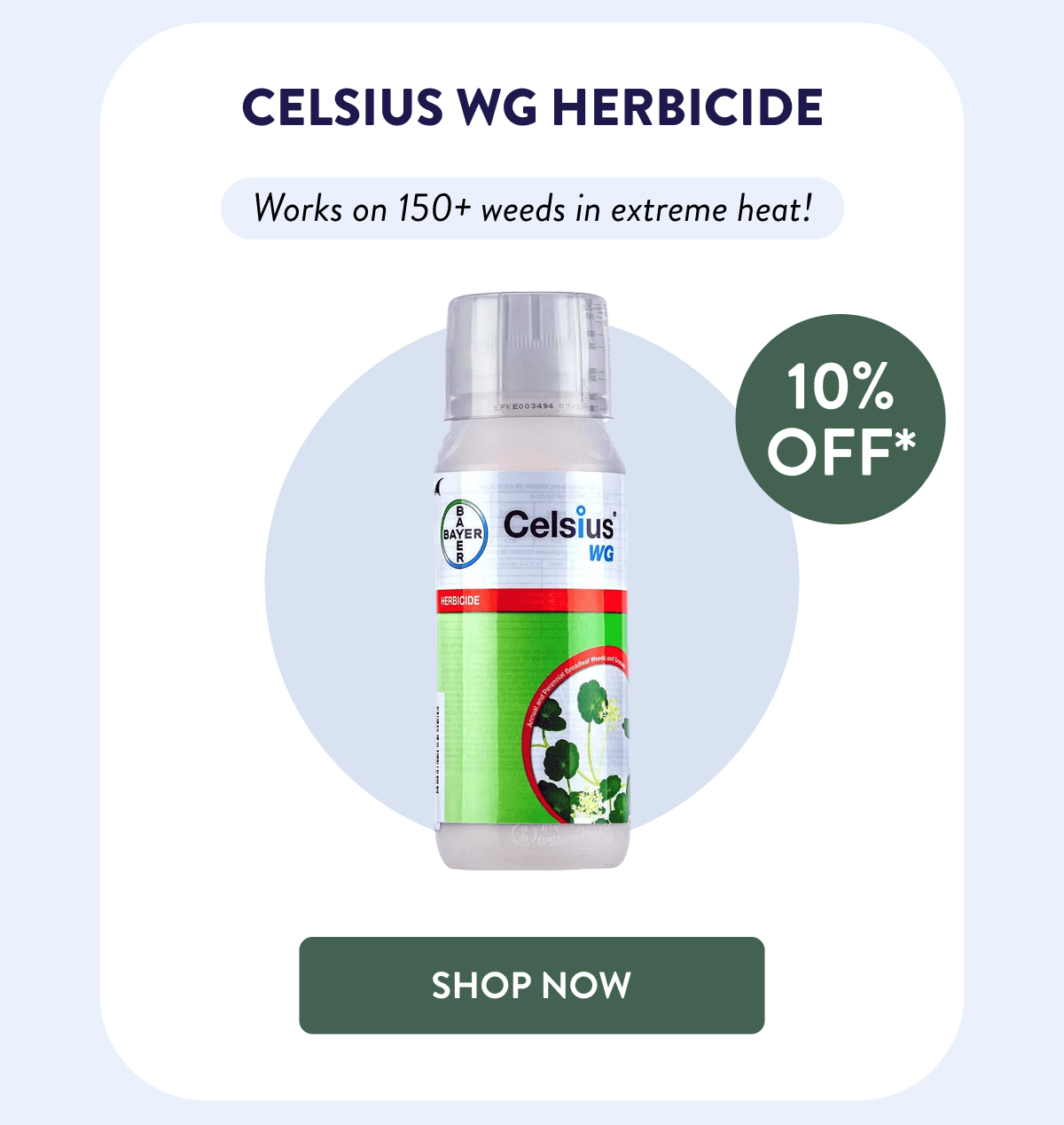 Celsius WG Herbicide  10% OFF*  Works on 150+ weeds in extreme heat!  [SHOP NOW]