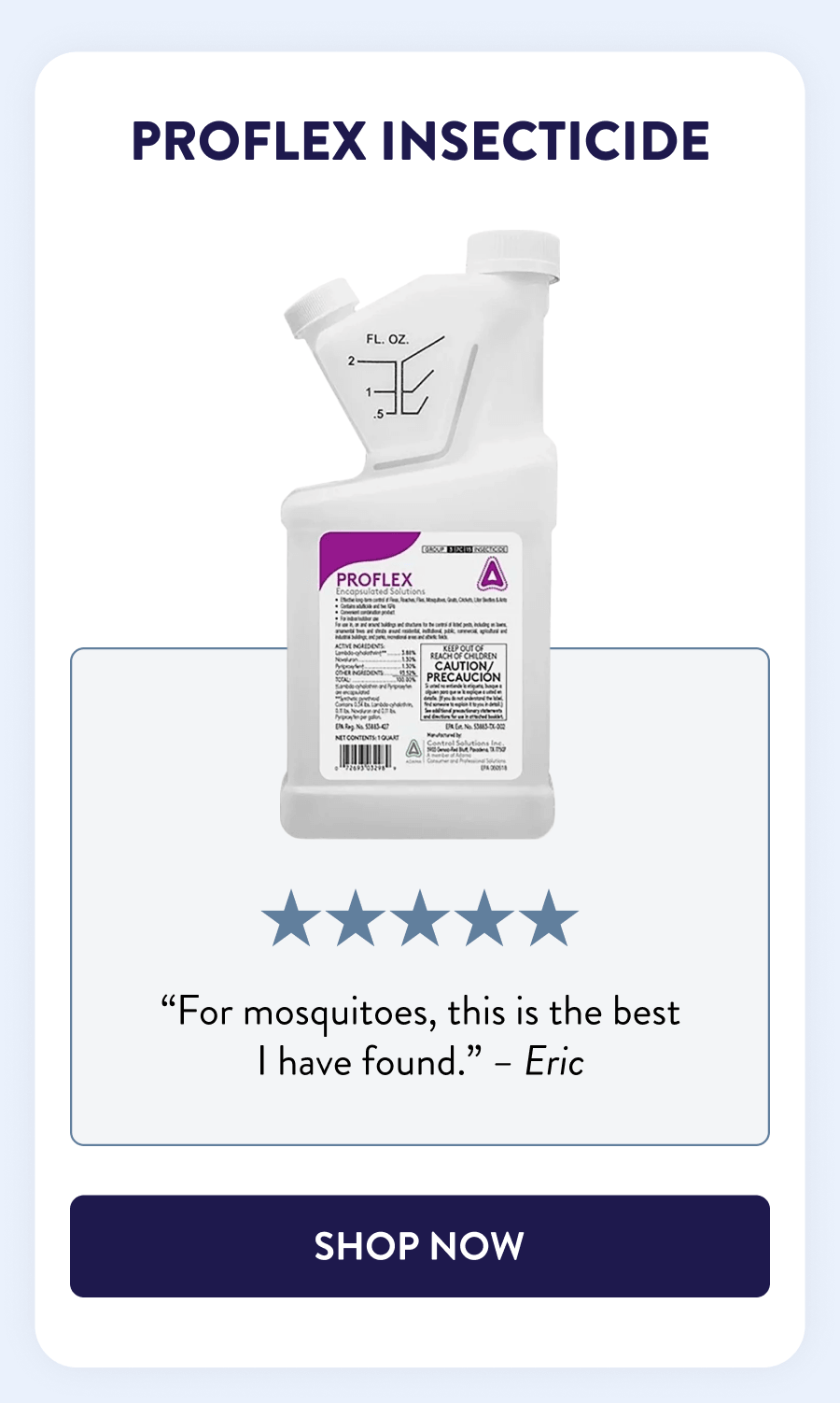 Proflex Insecticide “For mosquitoes, this is the best I have found.” - Eric [SHOP NOW]