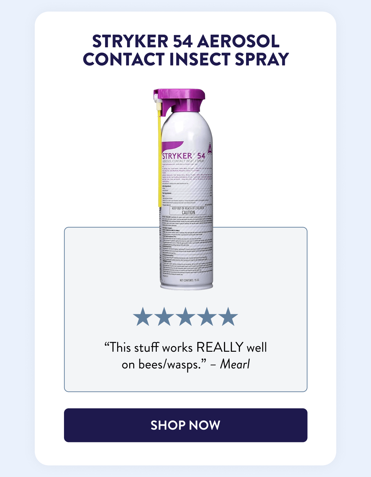 Stryker 54 Aerosol Contact Insect Spray  “This stuff works REALLY well on bees/wasps.” - Mearl  [SHOP NOW]