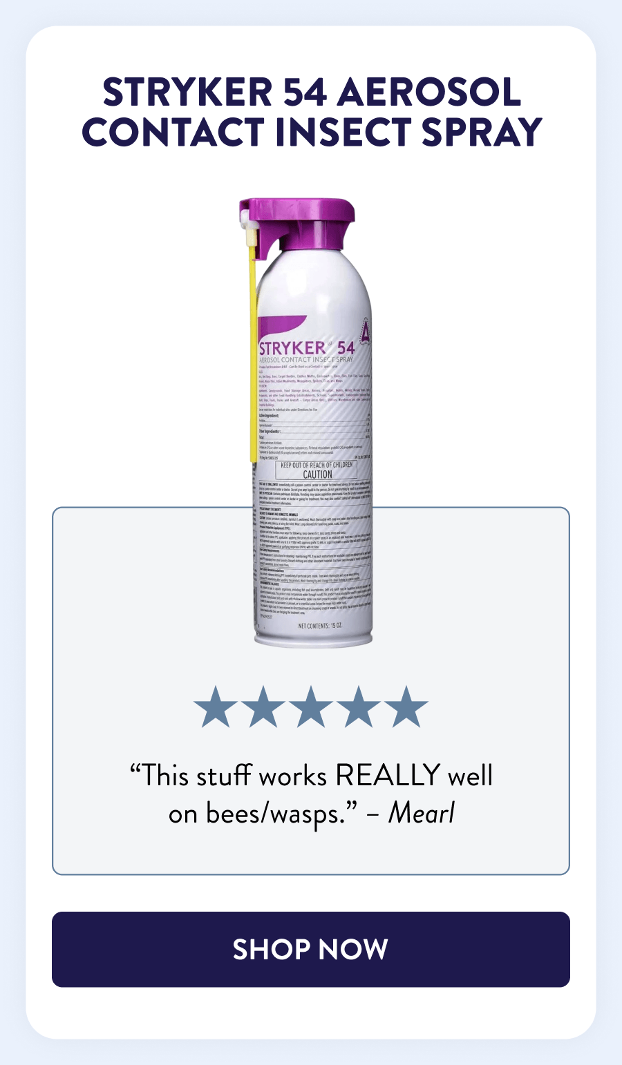Stryker 54 Aerosol Contact Insect Spray “This stuff works REALLY well on bees/wasps.” - Mearl [SHOP NOW]