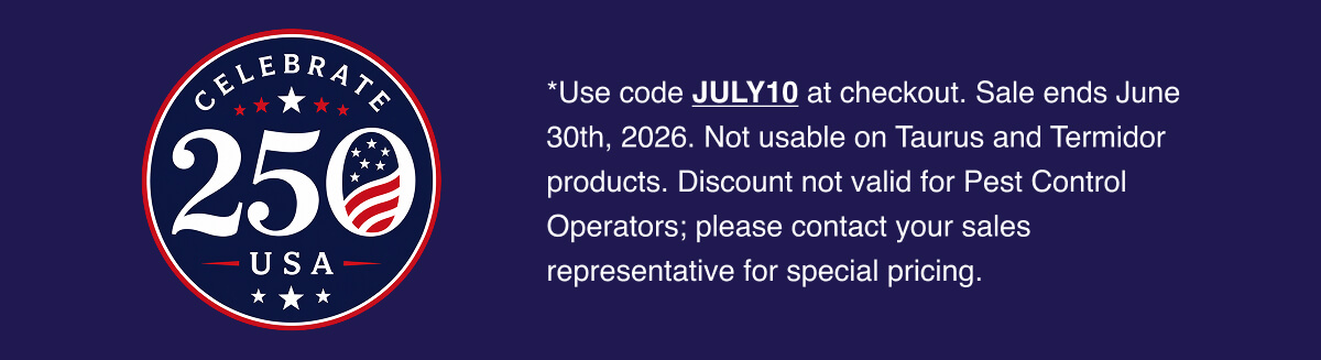 *Use code JULY10 at checkout. Sale ends June 30th, 2026. Not usable on Taurus and Termidor products. Discount not valid for Pest Control Operators; please contact your sales representative for special pricing.