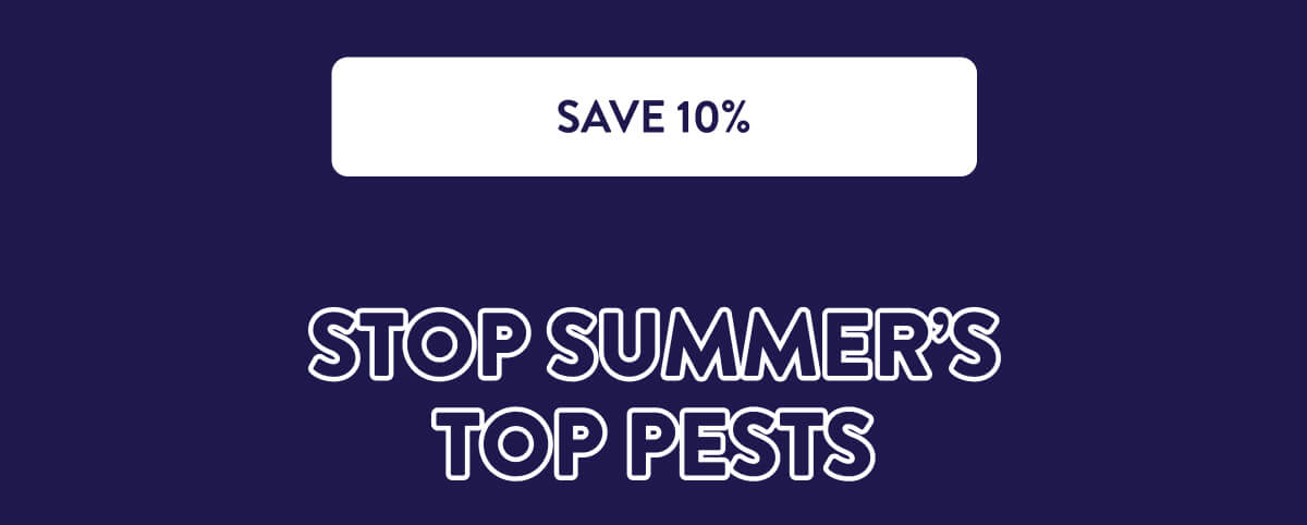 [SAVE 10%]  Stop Summer’s Top Pests