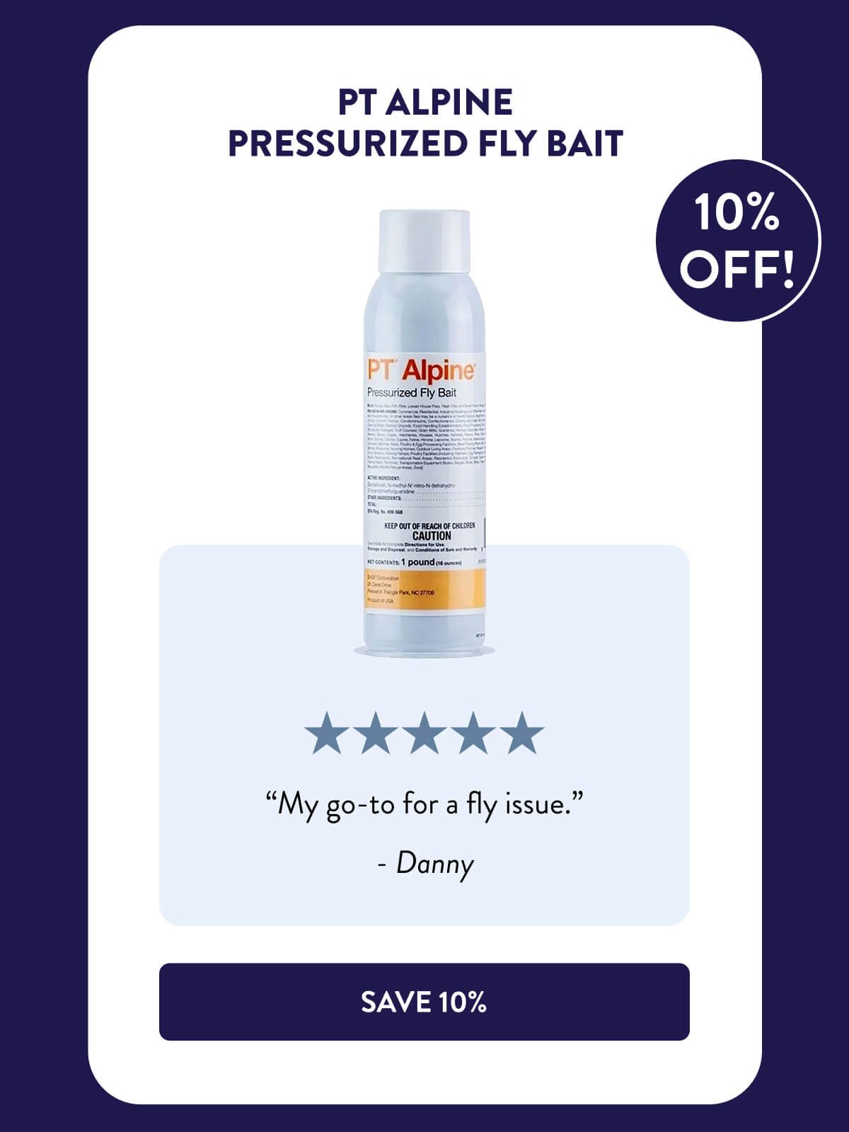 PT Alpine Pressurized Fly Bait  “My go-to for a fly issue.” - Danny  [SHOP NOW]