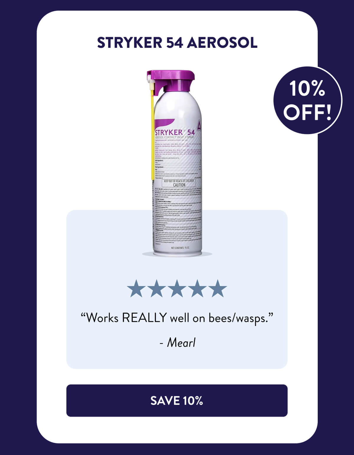 Stryker 54﻿ Aerosol  “Works REALLY well on bees/wasps.” - Mearl  [SHOP NOW﻿]