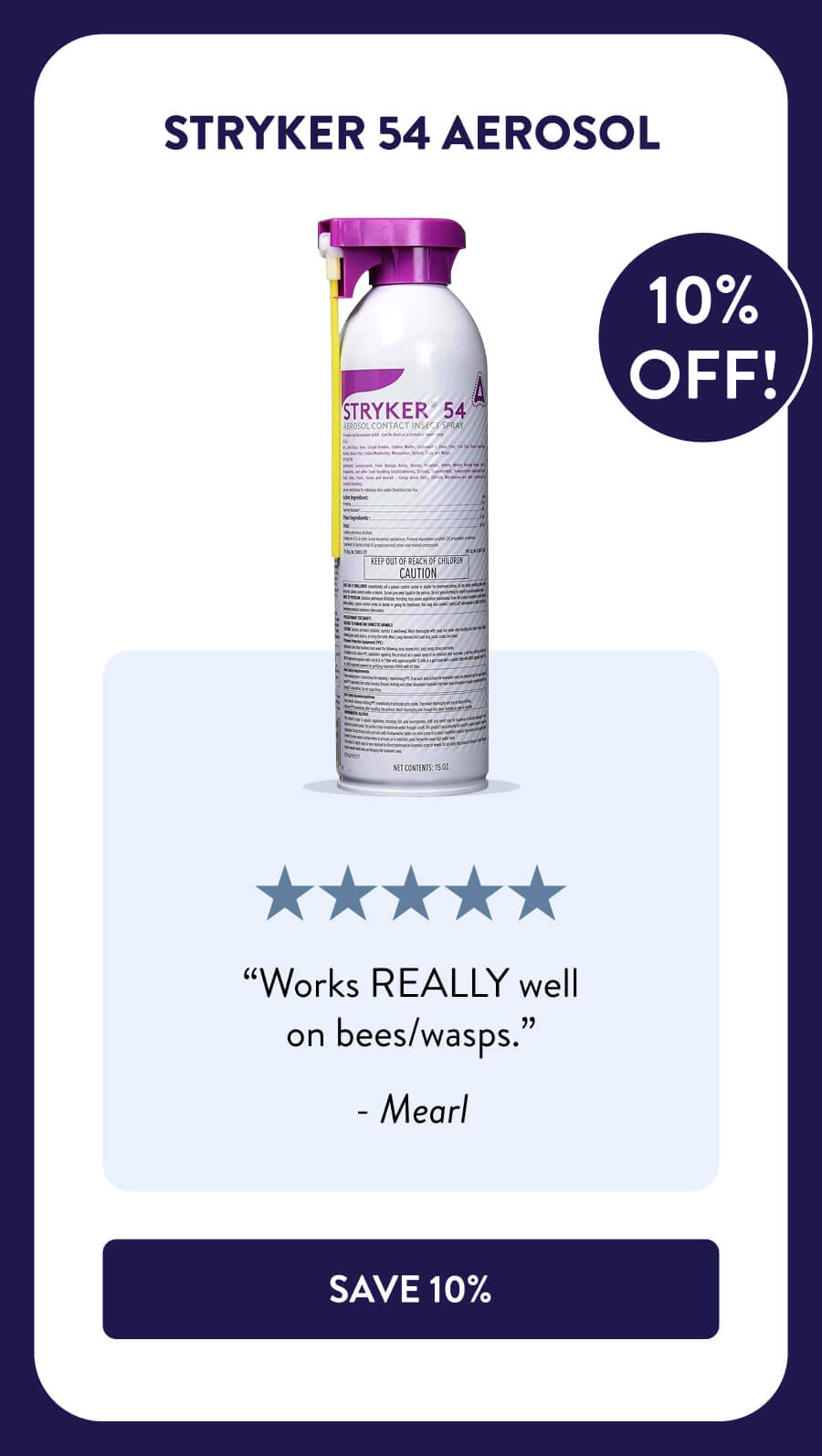 Stryker 54 Aerosol “Works REALLY well on bees/wasps.” - Mearl [SHOP NOW﻿]