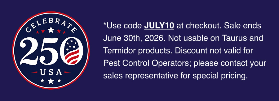 *Use code JULY10 at checkout. Sale ends June 30th, 2026. Not usable on Taurus and Termidor products. Discount not valid for Pest Control Operators; please contact your sales representative for special pricing.