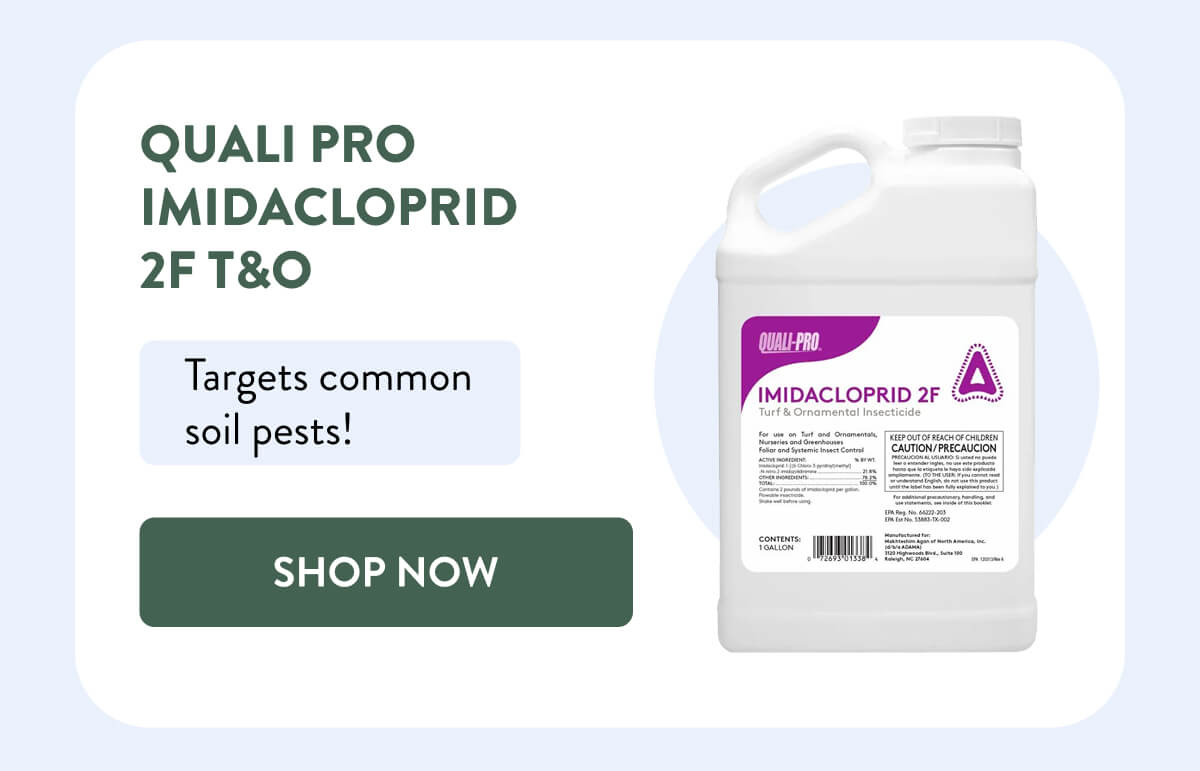 Quali Pro Imidacloprid 2F T&O  Targets common soil pests!  [SHOP NOW]