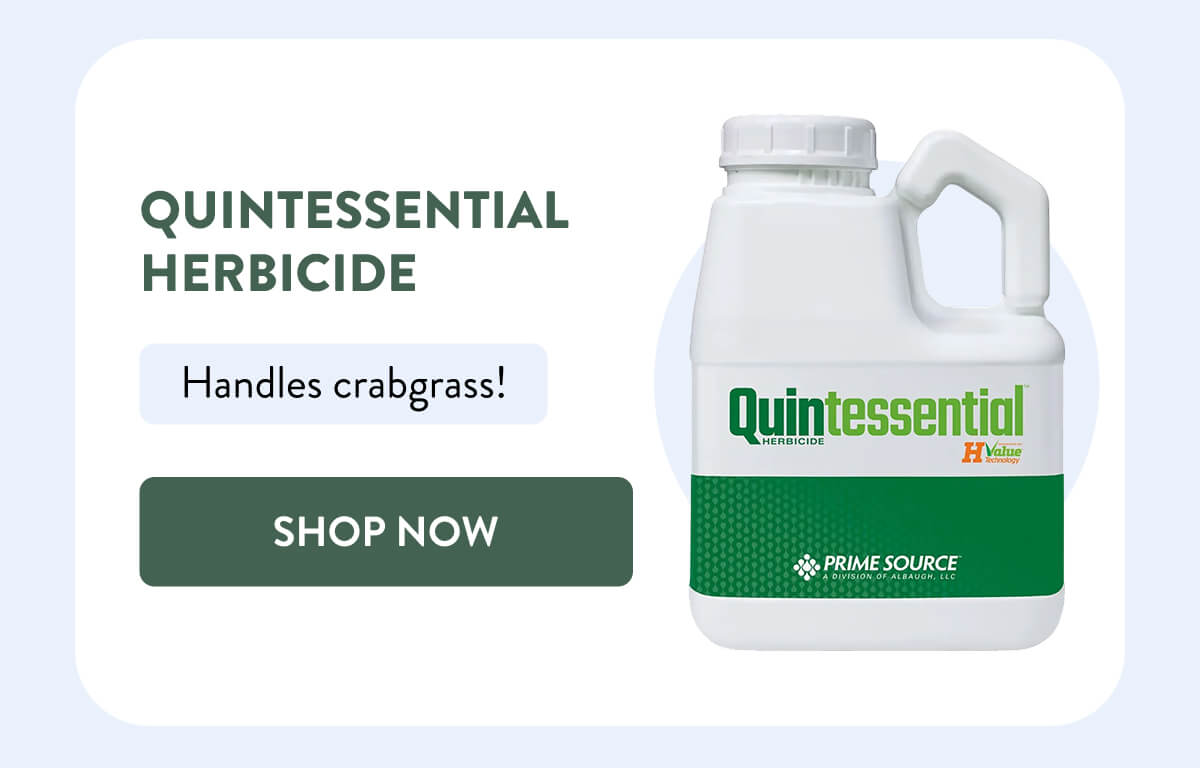 Quintessential Herbicide  Handles crabgrass!  [SHOP NOW]