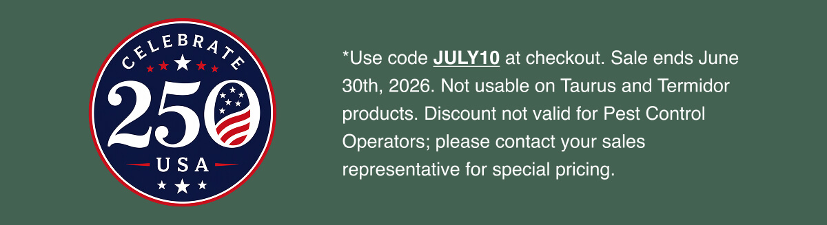 *Use code JULY10 at checkout. Sale ends June 30th, 2026. Not usable on Taurus and Termidor products. Discount not valid for Pest Control Operators; please contact your sales representative for special pricing.