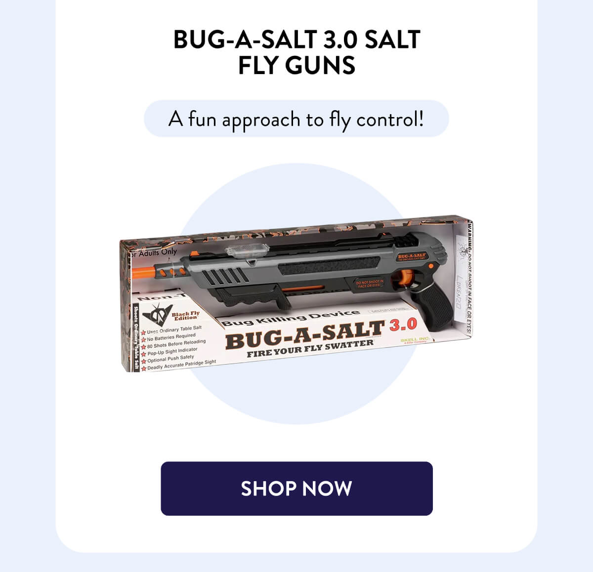 Bug-A-Salt 3.0 Salt Fly Guns  A fun approach to fly control!  [SHOP NOW]