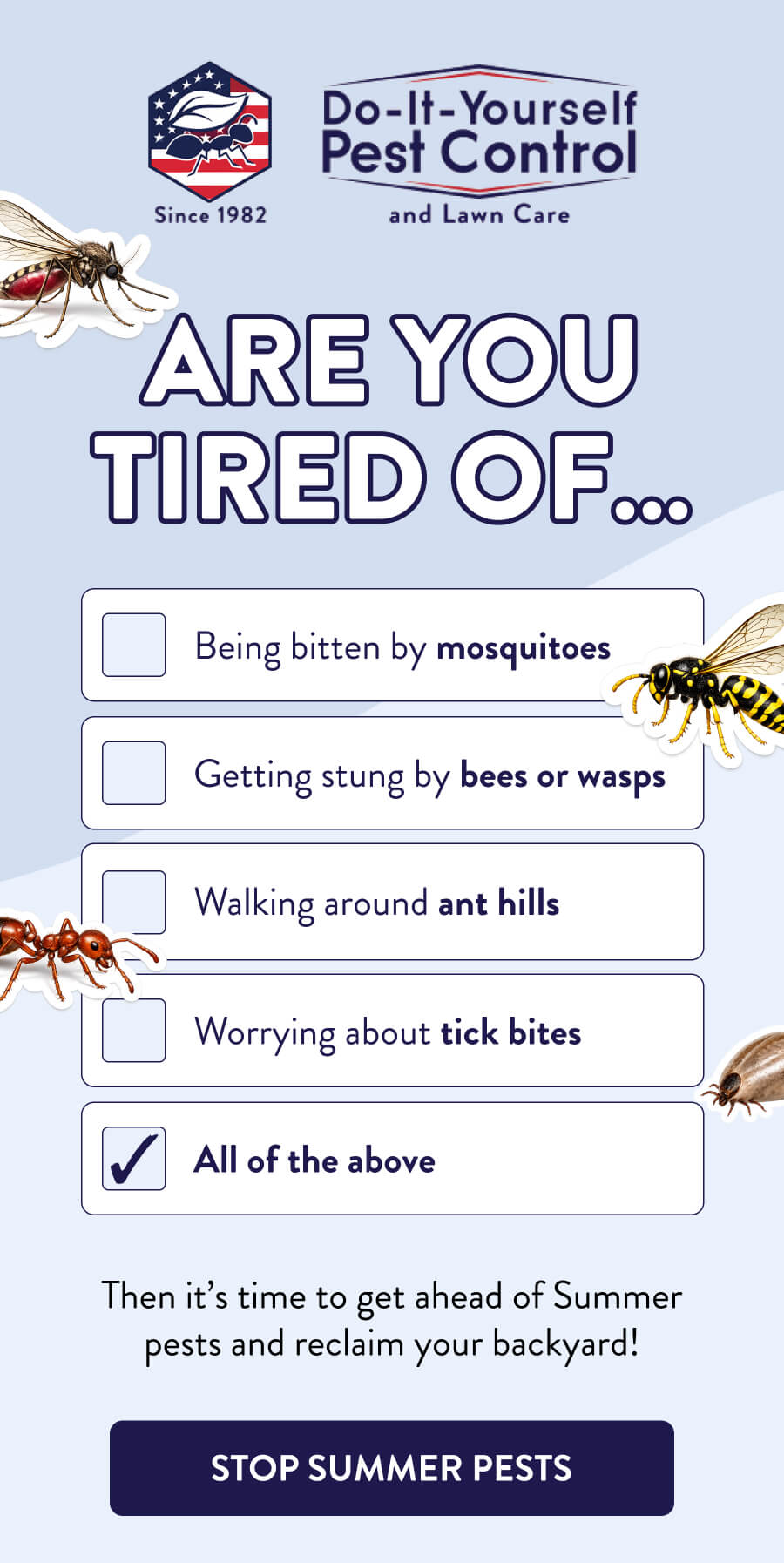 Are You Tired Of… Being bitten by mosquitoes Getting stung by bees or wasps Walking around ant hills Worrying about tick bites ✅️All of the above Then it’s time to get ahead of Summer pests and reclaim your backyard! [STOP SUMMER PESTS]