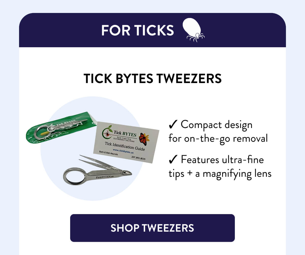 For Ticks  Tick Bytes Tweezers  – Compact design for on-the-go removal – Features ultra-fine tips + a magnifying lens  [SHOP TWEEZERS]