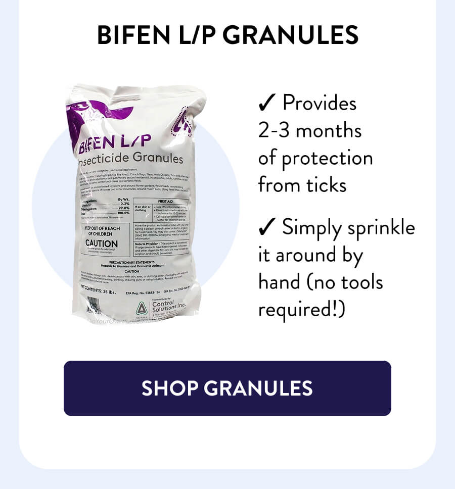 Bifen L/P Granules – Provides 2-3 months of protection from ticks – Simply sprinkle it around by hand (no tools required!) [SHOP GRANULES]