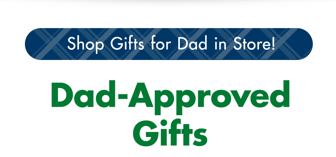 Shop Gifts for Dad in Store! Dad-Approved Gifts