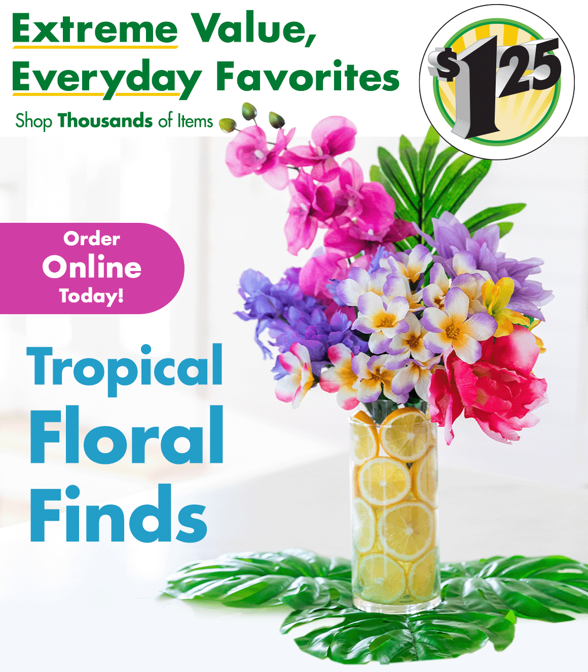 "Extreme Value, Everyday Favorites. Shop thousands of items" and a $1.25 icon above a tropical floral arrangement with a headline saying "Tropical Floral Finds"