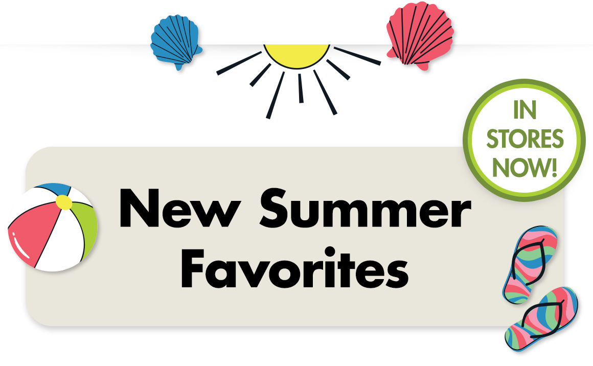 In Stores Now! New Summer Favorites