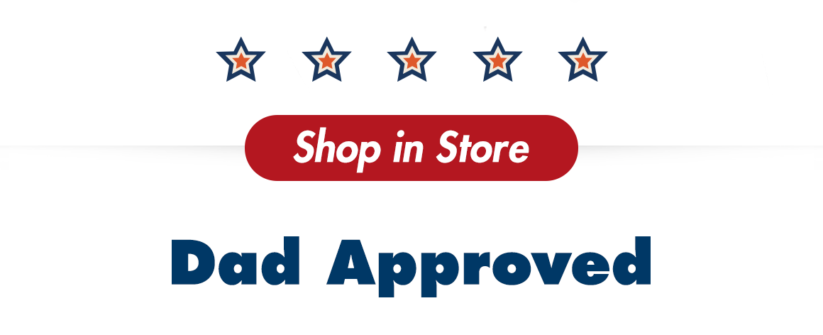 Shop in Store. Dad Approved