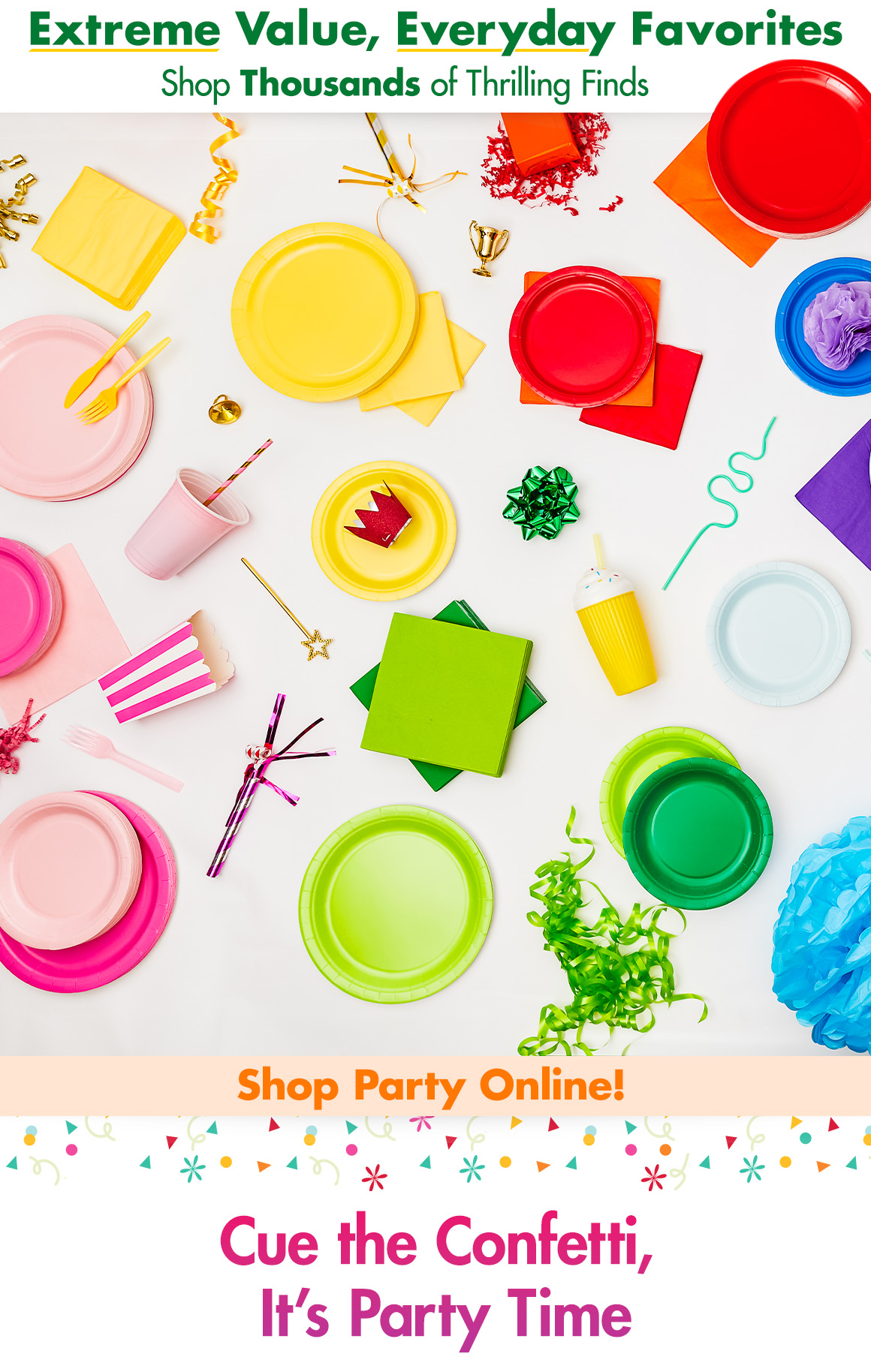 Extreme Value, Everyday Favorites. Shop thousands of thrilling finds" and a  picture of colorful party supplies with a headline saying "Cue the Confetti, It's Party Time"