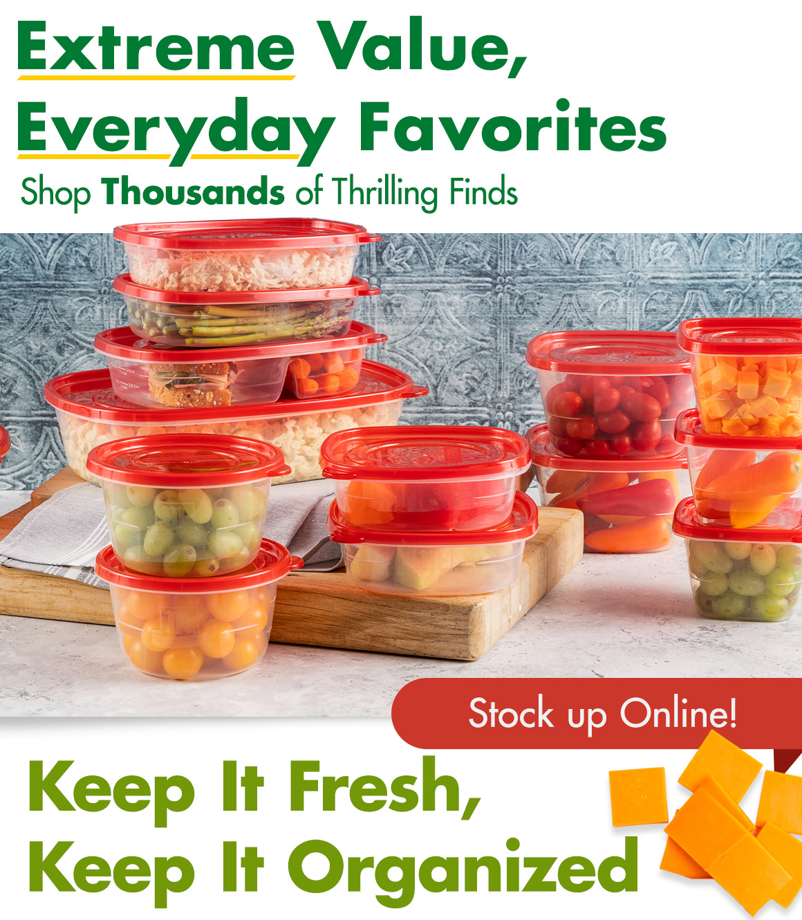 "Extreme Value, Everyday Favorites. Shop thousands of thrilling finds" above a variety of food storage containers with a headline saying "Keep It Fresh, Keep It Organized"